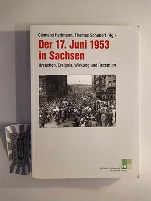 Bild des Verkufers fr Der 17. Juni 1953 in Sachsen. Ursachen, Ereignis, Wirkung und Rezeption. zum Verkauf von Druckwaren Antiquariat