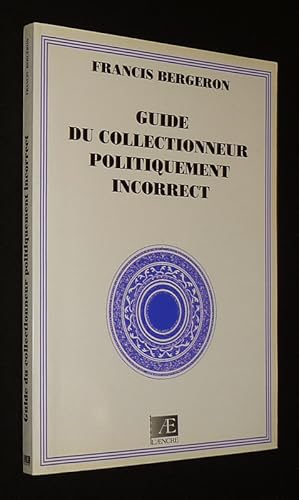 Bild des Verkufers fr Guide du collectionneur politiquement incorrect zum Verkauf von Abraxas-libris