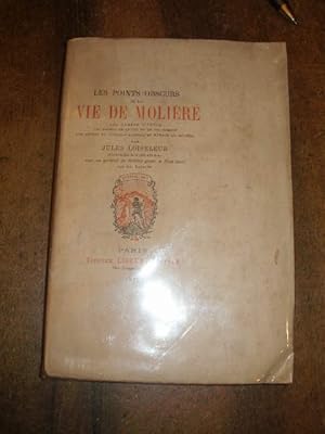 LES POINTS OBSCURS DE LA VIE DE MOLIERE : LES ANNEES D' ETUDE , LES ANNEES DE LUTTE ET DE VIE NOM...