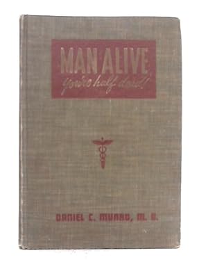 Seller image for Man Alive You're Half Dead! for sale by World of Rare Books