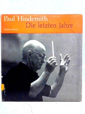 Imagen del vendedor de Paul Hindemith : Die Letzten Jahre : Ein Zeugnis In Bildern a la venta por World of Rare Books