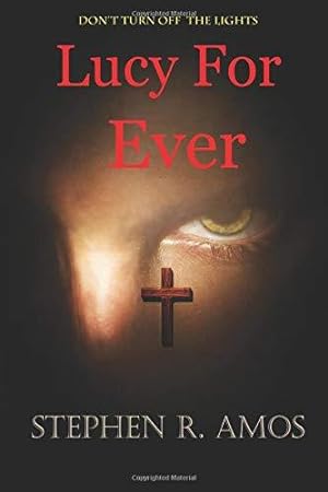 Seller image for Lucy For Ever: From out of the Darkness, he comes for your children for sale by WeBuyBooks