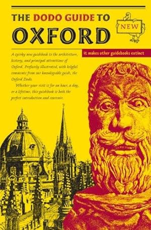 Seller image for The Dodo Guide to Oxford: A Quirky New Guidebook to the Architecture, History, and Principal Attractions of Oxford for sale by WeBuyBooks