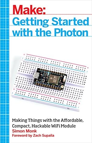 Bild des Verkufers fr Make: Getting Started with the Photon: Making Things with the Affordable, Compact, Hackable WiFi Module (Make: Technology on Your Time) zum Verkauf von WeBuyBooks
