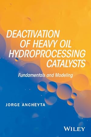 Imagen del vendedor de Deactivation of Heavy Oil Hydroprocessing Catalysts : Fundamentals and Modeling a la venta por GreatBookPrices