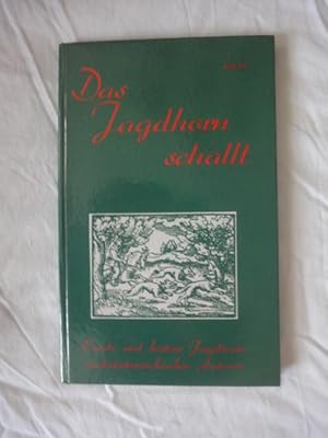 Bild des Verkufers fr Das Jagdhorn Schallt. Ernste Und Heitere Jagdtexte Niedersterreichischer Autoren. zum Verkauf von Malota