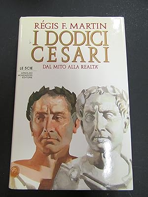 Imagen del vendedor de Martin Regis F. I dodici Cesari. Dal mito alla realt. Mondadori. 1993-I a la venta por Amarcord libri