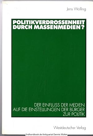 Politikverdrossenheit durch Massenmedien? : der Einfluß der Medien auf die Einstellungen der Bürg...