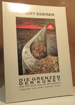 Bild des Verkufers fr Die Grenzen der Kunst. Eine kritische Analyse der Moderne. Vorwort von Prof. Rupert Riedl. zum Verkauf von Dieter Eckert