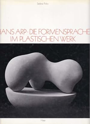 Imagen del vendedor de Hans Arp. Die Formensprache im plastischen Werk. Mit einem Anhang unverffentlichter Plastiken. a la venta por Antiquariat Querido - Frank Hermann