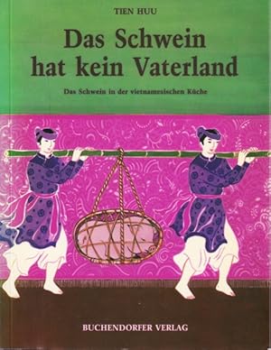 Seller image for Das Schwein hat kein Vaterland ~ Das Schwein in der vietnamesischen Kche - Viele Rezepte mit Schweinefleisch. Ethno-Gastronomie. Lieder. for sale by TF-Versandhandel - Preise inkl. MwSt.