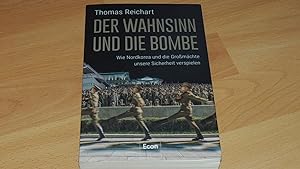 Seller image for Der Wahnsinn und die Bombe : wie Nordkorea und die Grossmchte unsere Sicherheit verspielen. for sale by Versandantiquariat Ingo Lutter