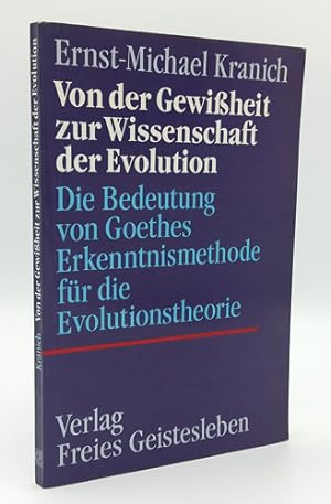 Von der Gewissheit zur Wissenschaft der Evolution. Die Bedeutung von Goethes Erkenntnismethode fü...