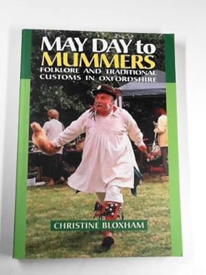 Seller image for May Day to Mummers: folklore and traditional customs in Oxfordshire for sale by Cotswold Internet Books