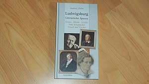 Ludwigsburg - literarische Spuren : Kerner, Mörike, Schiller, Tony Schumacher, Strauß, Vischer.