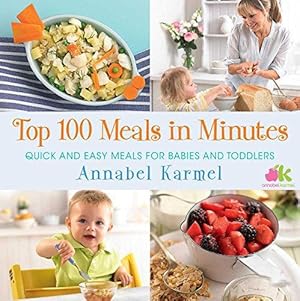 Seller image for Top 100 Meals in Minutes: Quick and Easy Meals for Babies and Toddlers for sale by WeBuyBooks