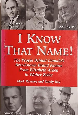 Imagen del vendedor de I Know that Name!: The People Behind Canada's Best Known Brand Names from Elizabeth Arden to Walter Zeller a la venta por Mister-Seekers Bookstore