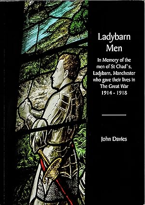 Ladybarn Men In Memory of the Men of St Chad's Ladybarn Manchester Who Gave their Lives in The Gr...