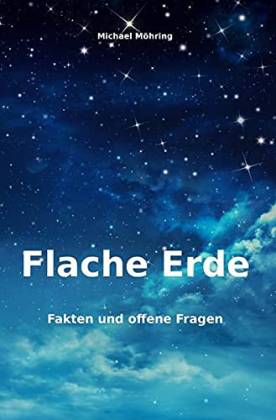 Flache Erde. Fakten und offene Fragen