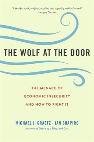 Bild des Verkufers fr Wolf at the Door : The Menace of Economic Insecurity and How to Fight It zum Verkauf von GreatBookPrices