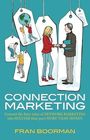 Seller image for Connection Marketing: Converting the fairy tales of network marketing into success that pays more than money for sale by WeBuyBooks