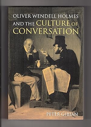 OLIVER WENDELL HOLMES AND THE CULTURE OF CONVERSATION