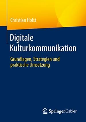 Bild des Verkufers fr Digitale Kulturkommunikation : Grundlagen, Strategien und praktische Umsetzung zum Verkauf von AHA-BUCH GmbH