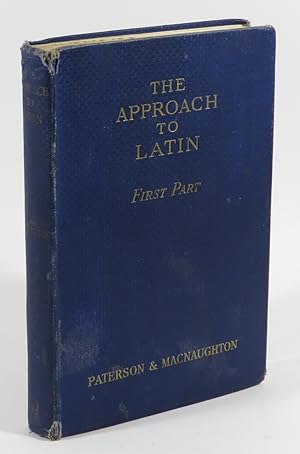 The Approach to Latin - First Part