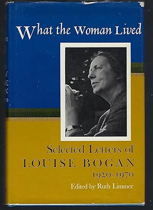 What the Woman Lived: Selected Letters of Louise Bogan, 1920-1970