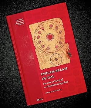 Chilam Balam of Ixil: Facsimile and Study of an Unpublished Maya Book (Early Americas: History an...