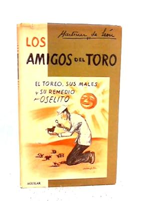 Imagen del vendedor de Los Amigos Del Toro: El Toreo, Sus Males Y Su Remedio Por Oselito a la venta por World of Rare Books