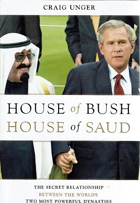 House Of Bush, House Of Saud: The Secret Relationship Between The World's Two Most Powerful Dynas...