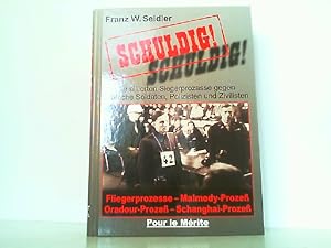 Bild des Verkufers fr Schuldig! Die alliierten Siegerprozesse gegen deutsche Soldaten, Polizisten und Zivilisten. Fliegerprozesse - Malmedy-Prozess - Oradour-Prozess - Schanghai-Prozess. zum Verkauf von Antiquariat Ehbrecht - Preis inkl. MwSt.