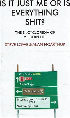 Is It Just Me Or Is Everything Shit: The Encyclopedia Of Modern Life