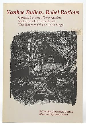 Imagen del vendedor de Yankee Bullets, Rebel Rations: Caught Between Two Armies, Vicksburg Citizens Recall the Horrors of the 1863 Siege a la venta por Underground Books, ABAA