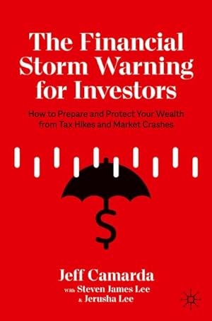 Bild des Verkufers fr The Financial Storm Warning for Investors : How to Prepare and Protect Your Wealth from Tax Hikes and Market Crashes zum Verkauf von AHA-BUCH GmbH