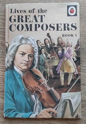 Lives of the Great Composers: Bk. 1 (History of the Arts)