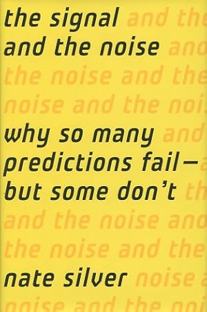 The Signal and the Noise: Why So Many Predictions Fail-But Some Don't