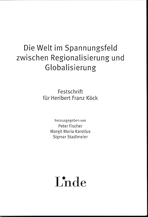 Immagine del venditore per Die Welt im Spannungsfeld zwischen Regionalisierung und Globalisierung Festschrift fr Heribert Franz Kck venduto da avelibro OHG