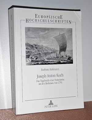 Joseph Anton Koch. Das Tagebuch einer Ferienreise an den Bodensee von 1791 ; eine Studie zu Inhal...