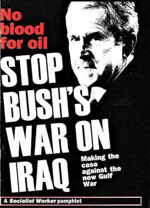 No Blood for Oil: Stop Bush's War on Iraq: Making the Case Against the New Gulf War