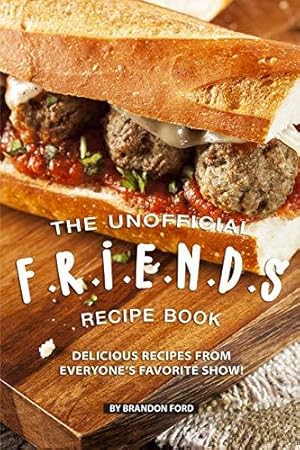 Seller image for The Unofficial F.R.I.E.N.D.S Recipe Book: Delicious Recipes from Everyones Favorite Show! for sale by WeBuyBooks