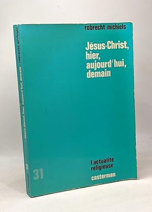 Seller image for Jsus-Christ hier aujourd'hui demain - l'actualit religieuse for sale by crealivres