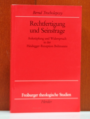 Rechtfertigung und Seinsfrage. Anknüpfung und Widerspruch in der Heidegger-Rezeption Bultmanns. (...