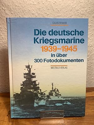 Die deutsche Kriegsmarine 1939 - 1945 in über 300 Fotodokumenten.