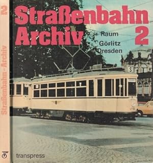 Straßenbahn Archiv 2. Raum Görlitz und Dresden. Von einem Autorenkollektiv unter Leitung von Dr.-...