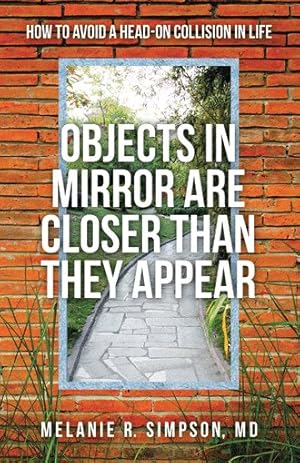 Immagine del venditore per Objects in Mirror Are Closer Than They Appear : How to Avoid a Head-on Collision in Life venduto da GreatBookPricesUK