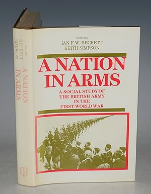 Bild des Verkufers fr A Nation in Arms. A Social Study of the British Army in the First World War. zum Verkauf von PROCTOR / THE ANTIQUE MAP & BOOKSHOP