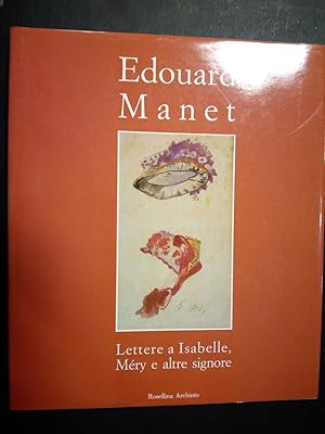 Immagine del venditore per Edouard Manet. Lettere a Isabelle, Mry e altre signore. Rosellina Archinto. 1989 venduto da Amarcord libri