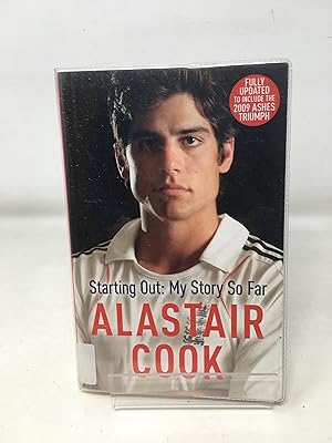 Alastair Cook: Starting Out - My Story So Far: The early career of England's highest scoring batsman